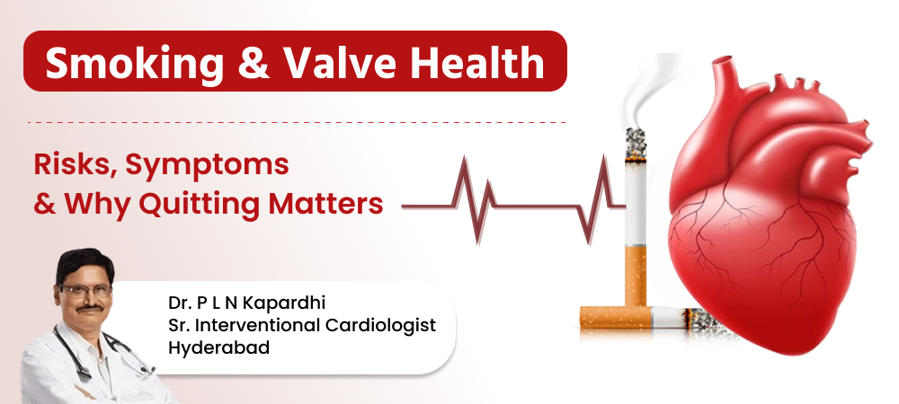 Smoking and Valve Health: Symptoms, Risks & Quitting Tips | Dr. P L N Kapardhi